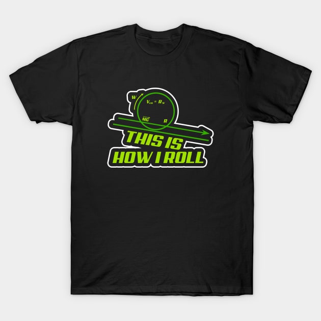 This Is How I Roll Physics T-Shirt by BurunduXX-Factory